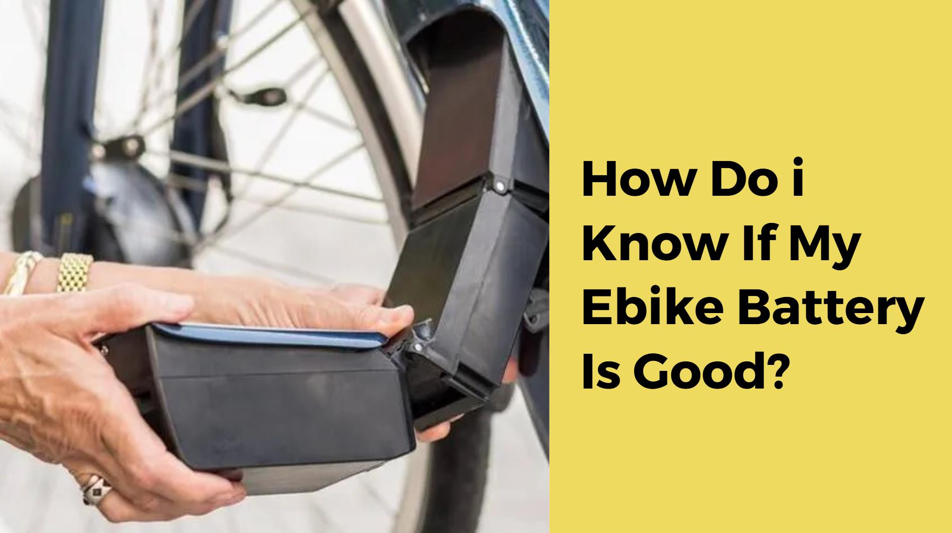 How Do I Know If My Ebike Battery Is Good?